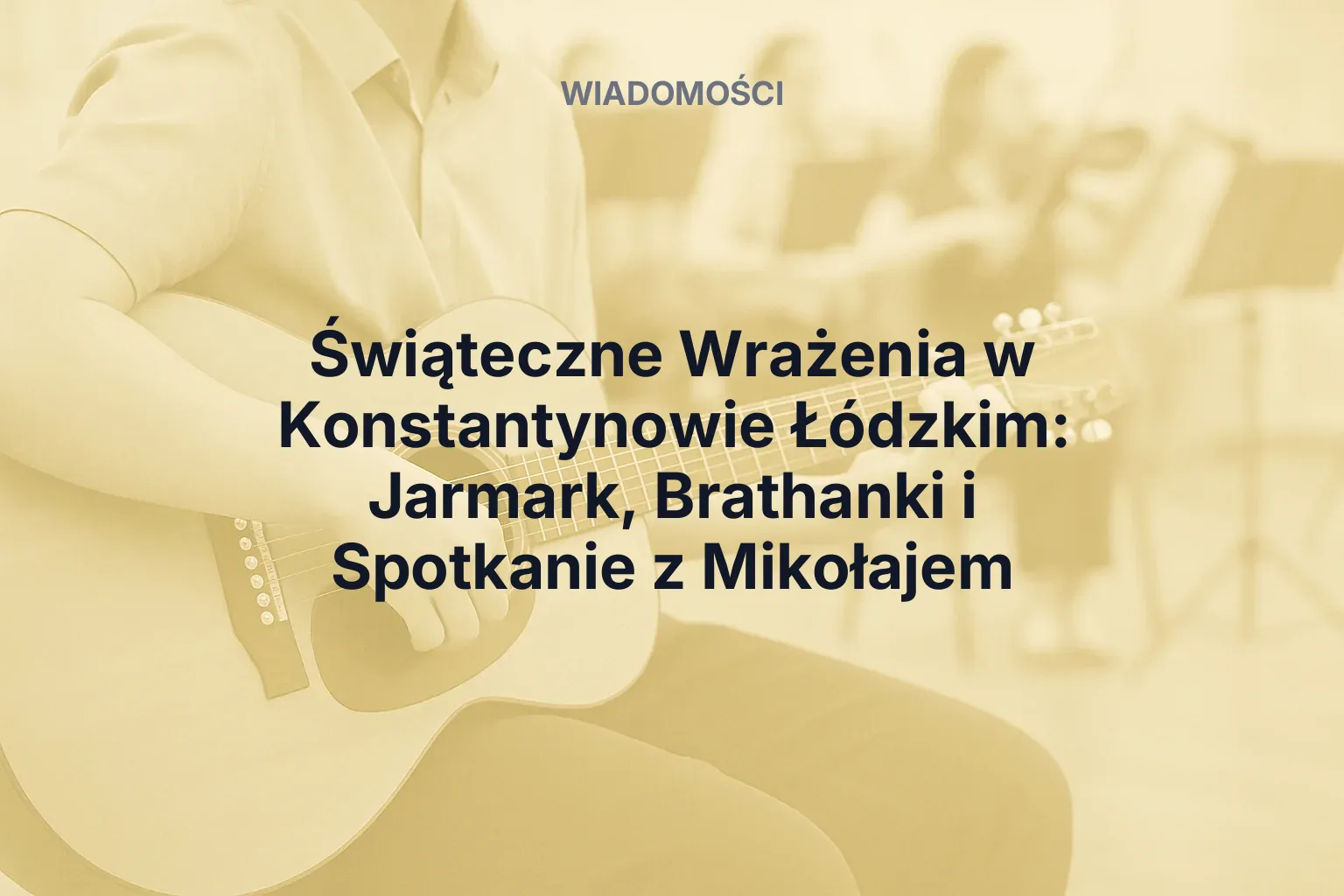 Artykuł: Świąteczne Wrażenia w Konstantynowie Łódzkim: Jarmark, Brathanki i Spotkanie z Mikołajem