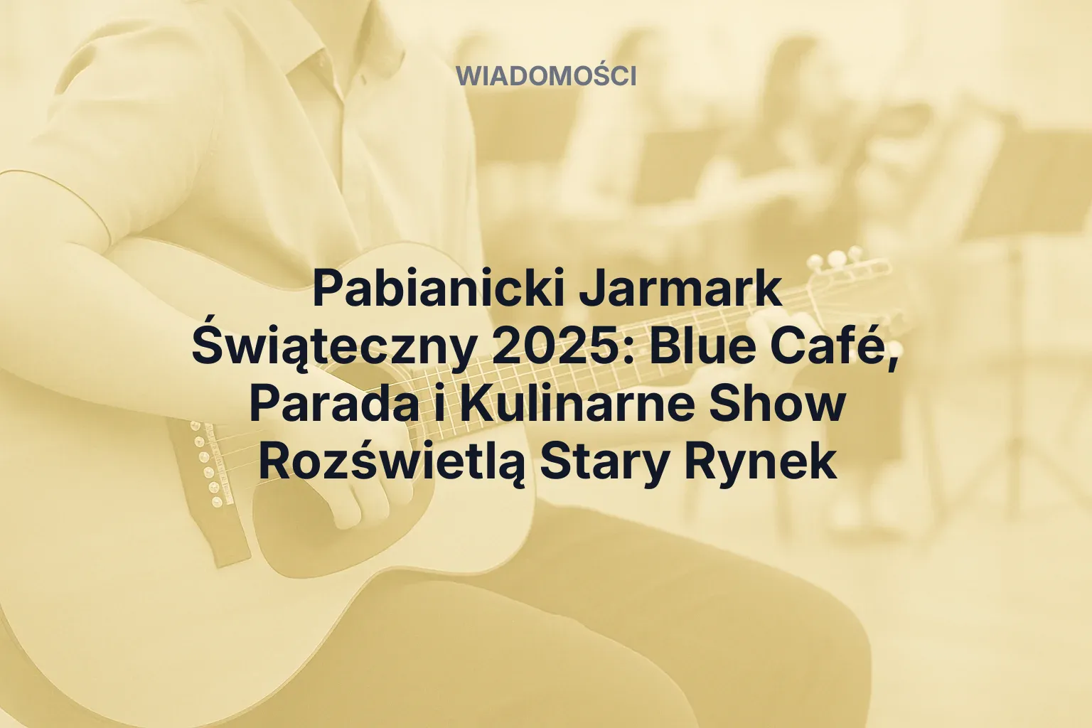 Artykuł: Pabianicki Jarmark Świąteczny 2025: Blue Café, Parada i Kulinarne Show Rozświetlą Stary Rynek