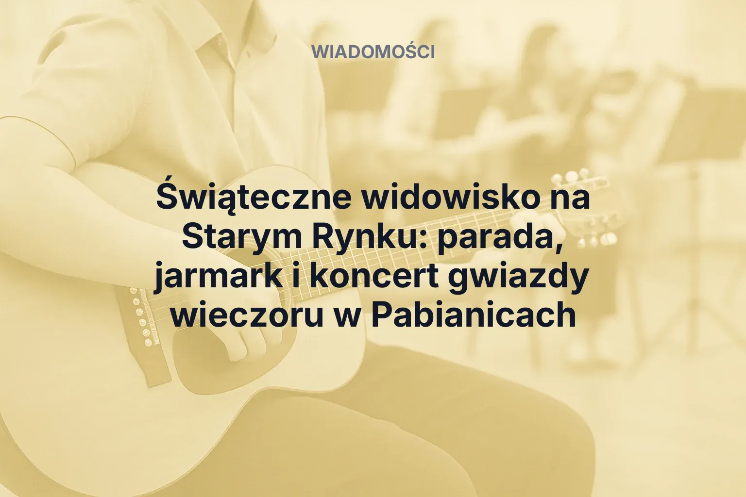 Artykuł: Świąteczne widowisko na Starym Rynku: parada, jarmark i koncert gwiazdy wieczoru w Pabianicach