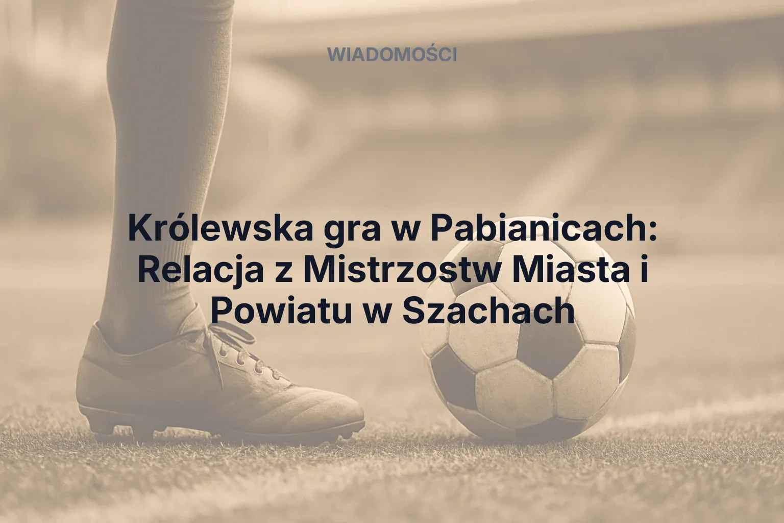 Miniatura: Królewska gra w Pabianicach: Relacja z Mistrzostw Miasta i Powiatu w Szachach