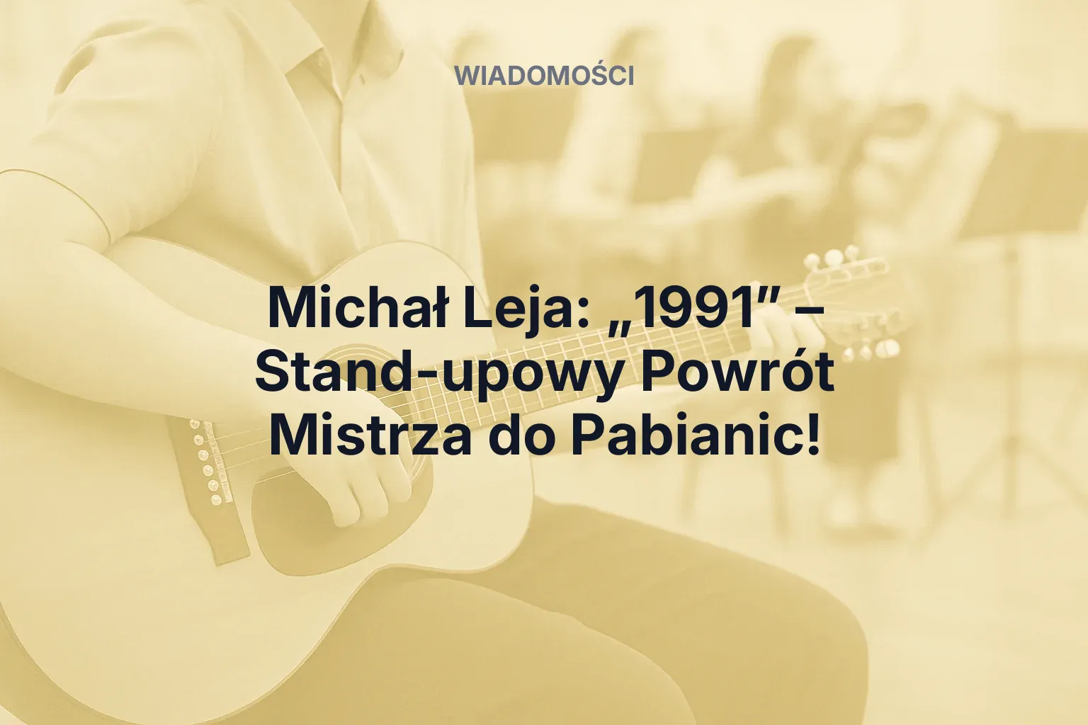 Artykuł: Michał Leja: „1991” – Stand-upowy Powrót Mistrza do Pabianic!
