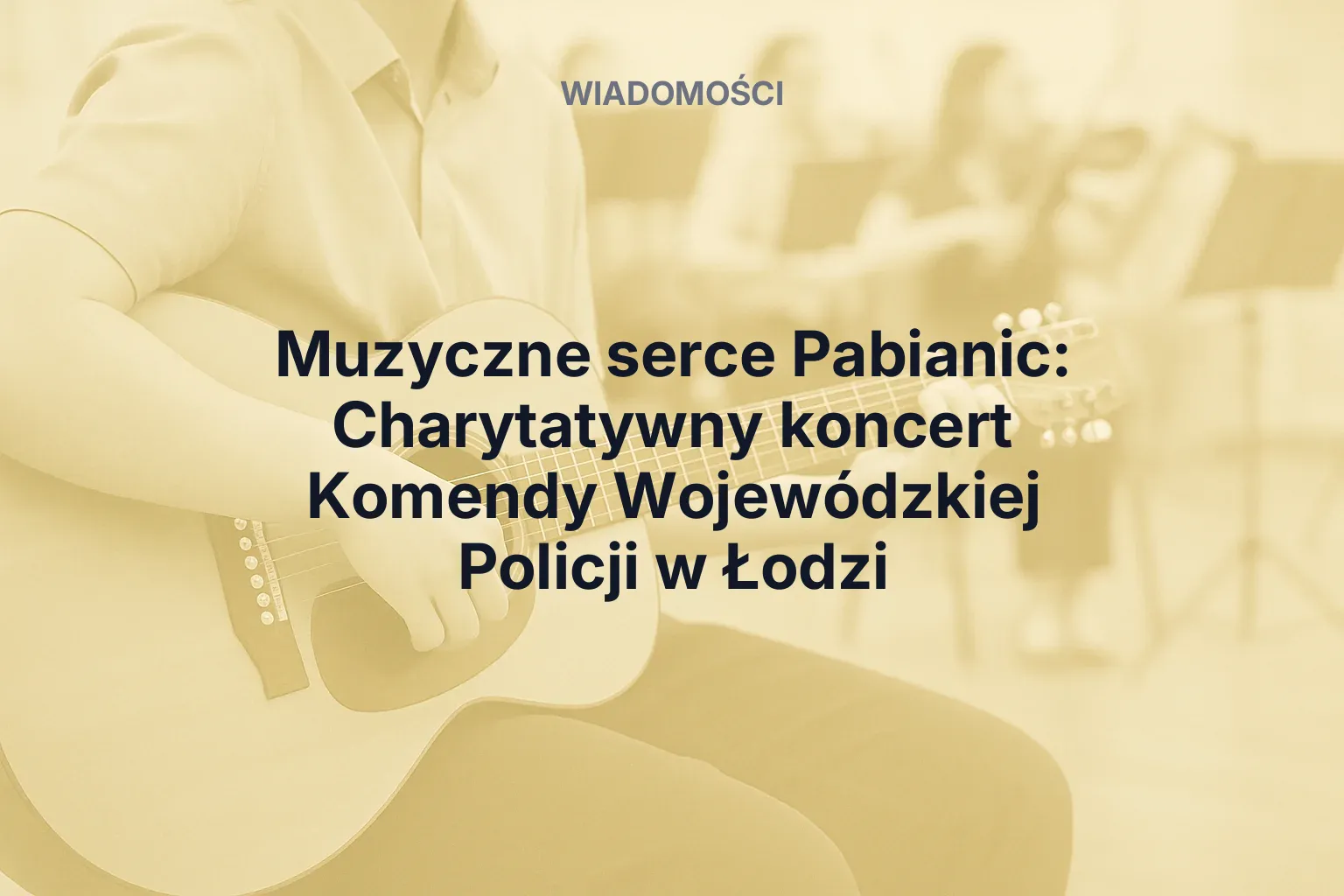 Artykuł: Muzyczne serce Pabianic: Charytatywny koncert Komendy Wojewódzkiej Policji w Łodzi