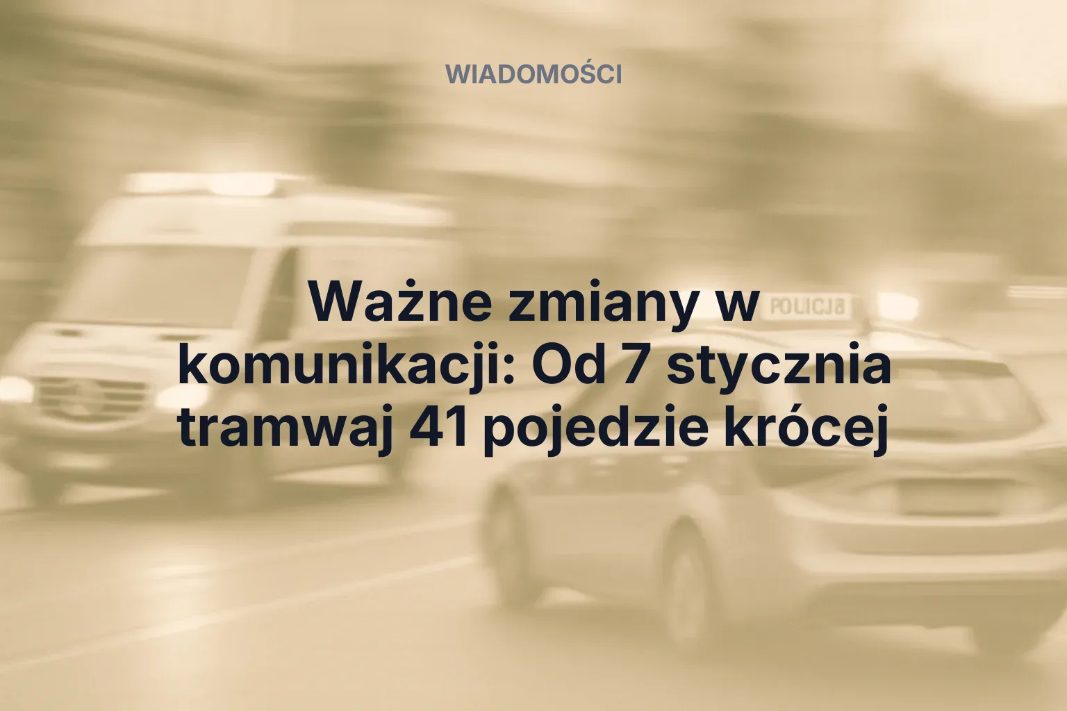 Miniatura: Ważne zmiany w komunikacji: Od 7 stycznia tramwaj 41 pojedzie krócej