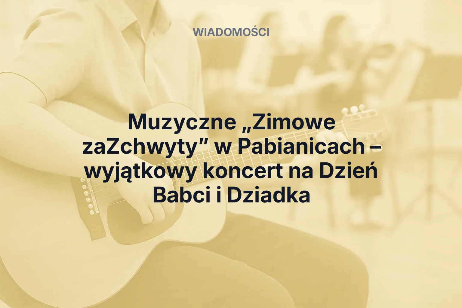 Muzyczne „Zimowe zaZchwyty” w Pabianicach – wyjątkowy koncert na Dzień Babci i Dziadka