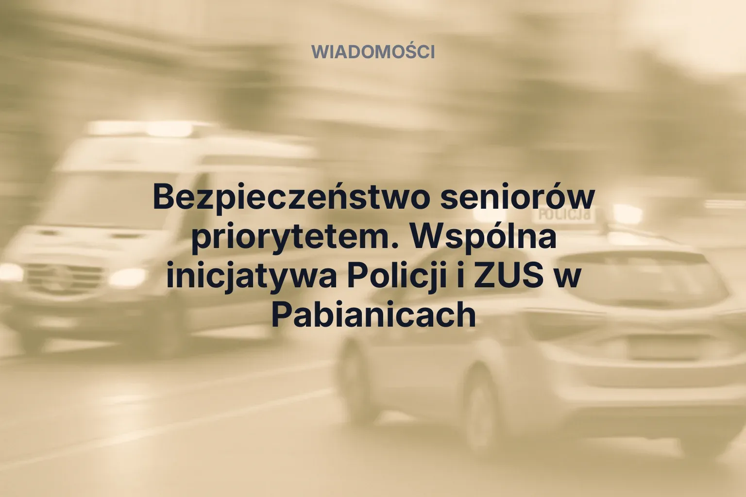 Artykuł: Bezpieczeństwo seniorów priorytetem. Wspólna inicjatywa Policji i ZUS w Pabianicach