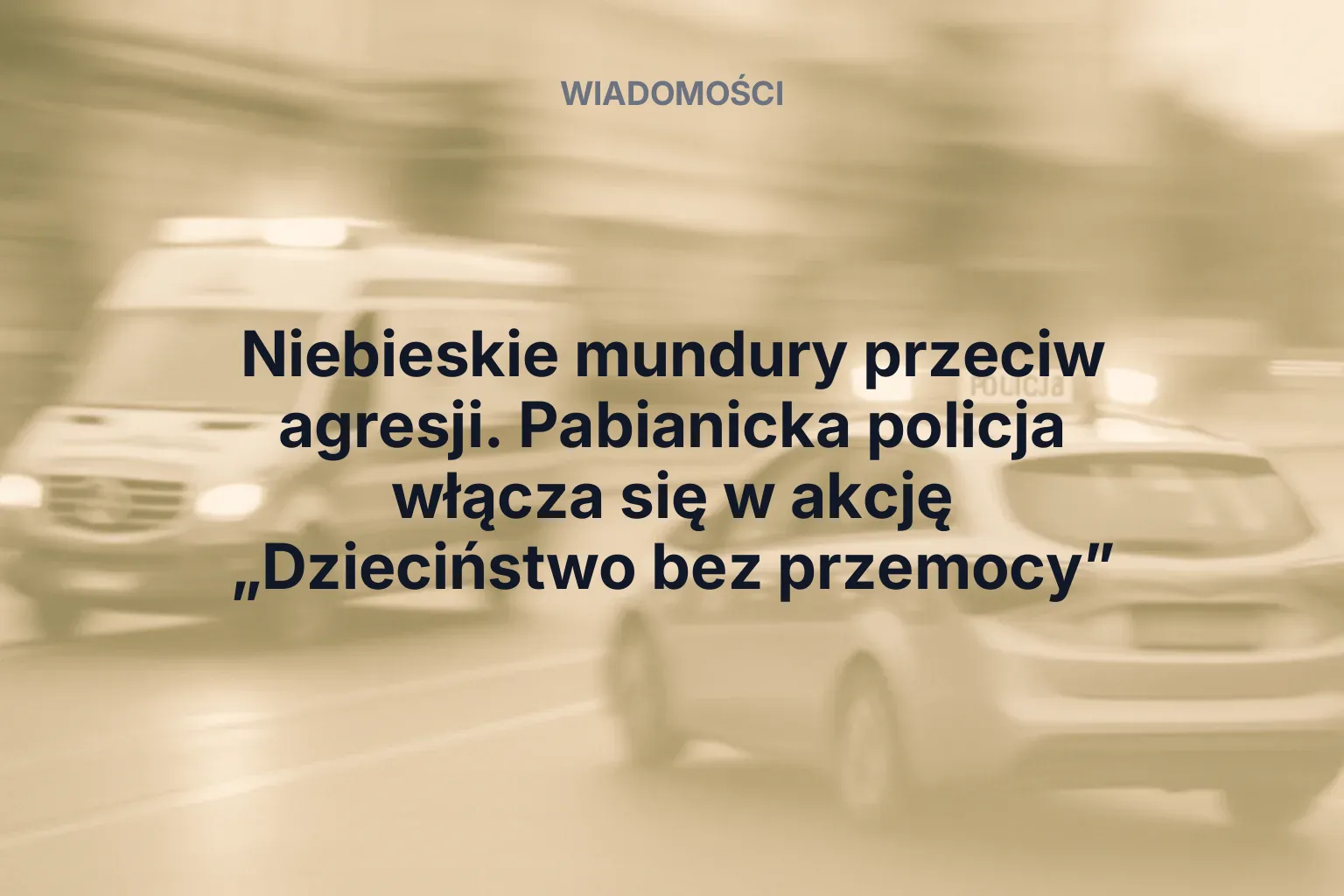 Niebieskie mundury przeciw agresji. Pabianicka policja włącza się w akcję „Dzieciństwo bez przemocy”