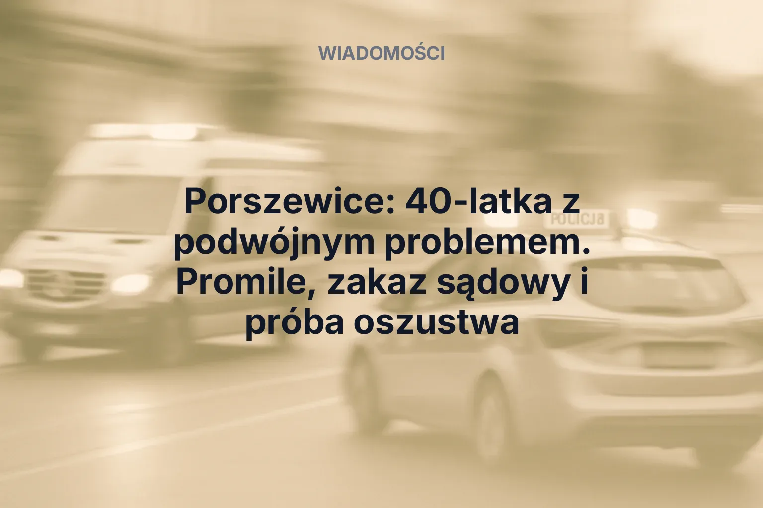Artykuł: Porszewice: 40-latka z podwójnym problemem. Promile, zakaz sądowy i próba oszustwa