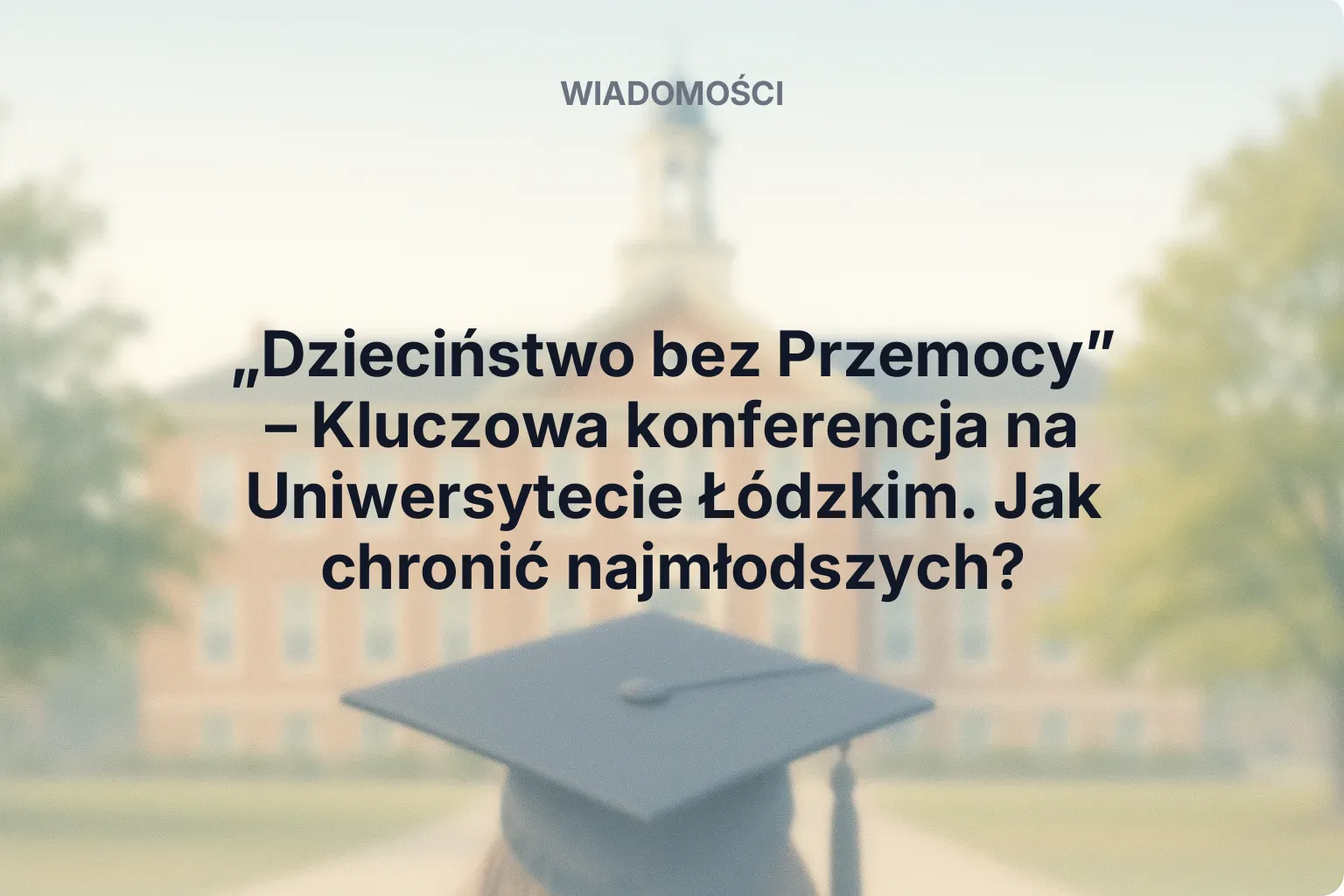 Miniatura: „Dzieciństwo bez Przemocy” – Kluczowa konferencja na Uniwersytecie Łódzkim. Jak chronić najmłodszych?