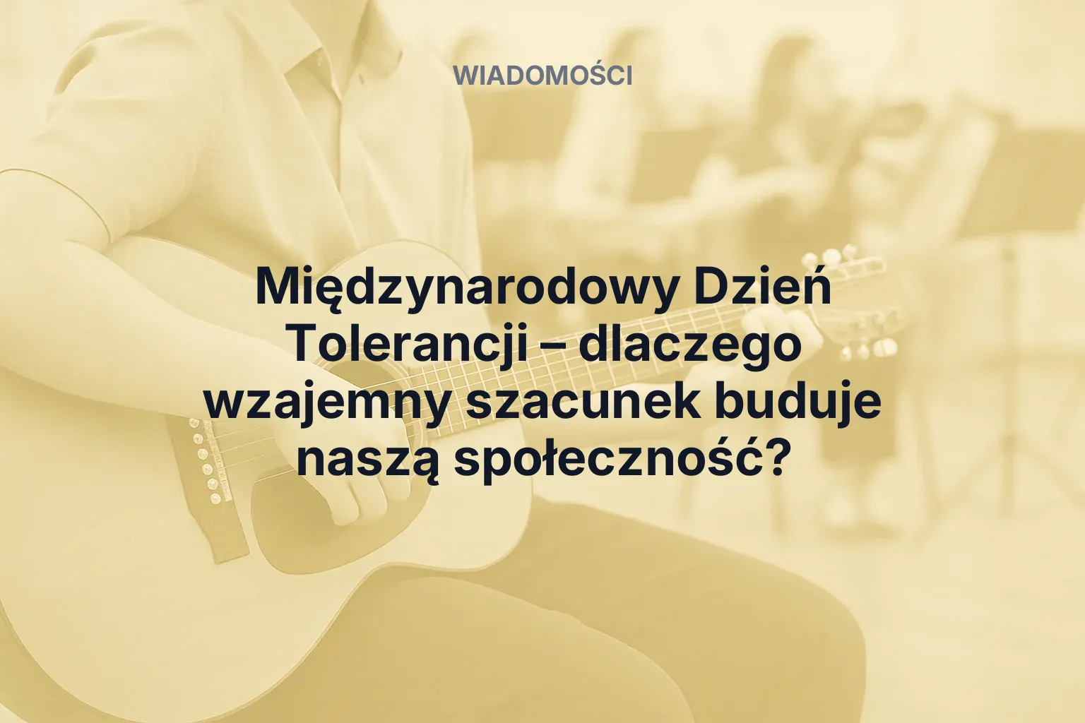 Artykuł: Międzynarodowy Dzień Tolerancji – dlaczego wzajemny szacunek buduje naszą społeczność?