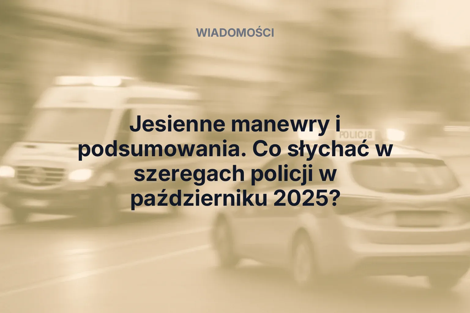 Artykuł: Jesienne manewry i podsumowania. Co słychać w szeregach policji w październiku 2025?