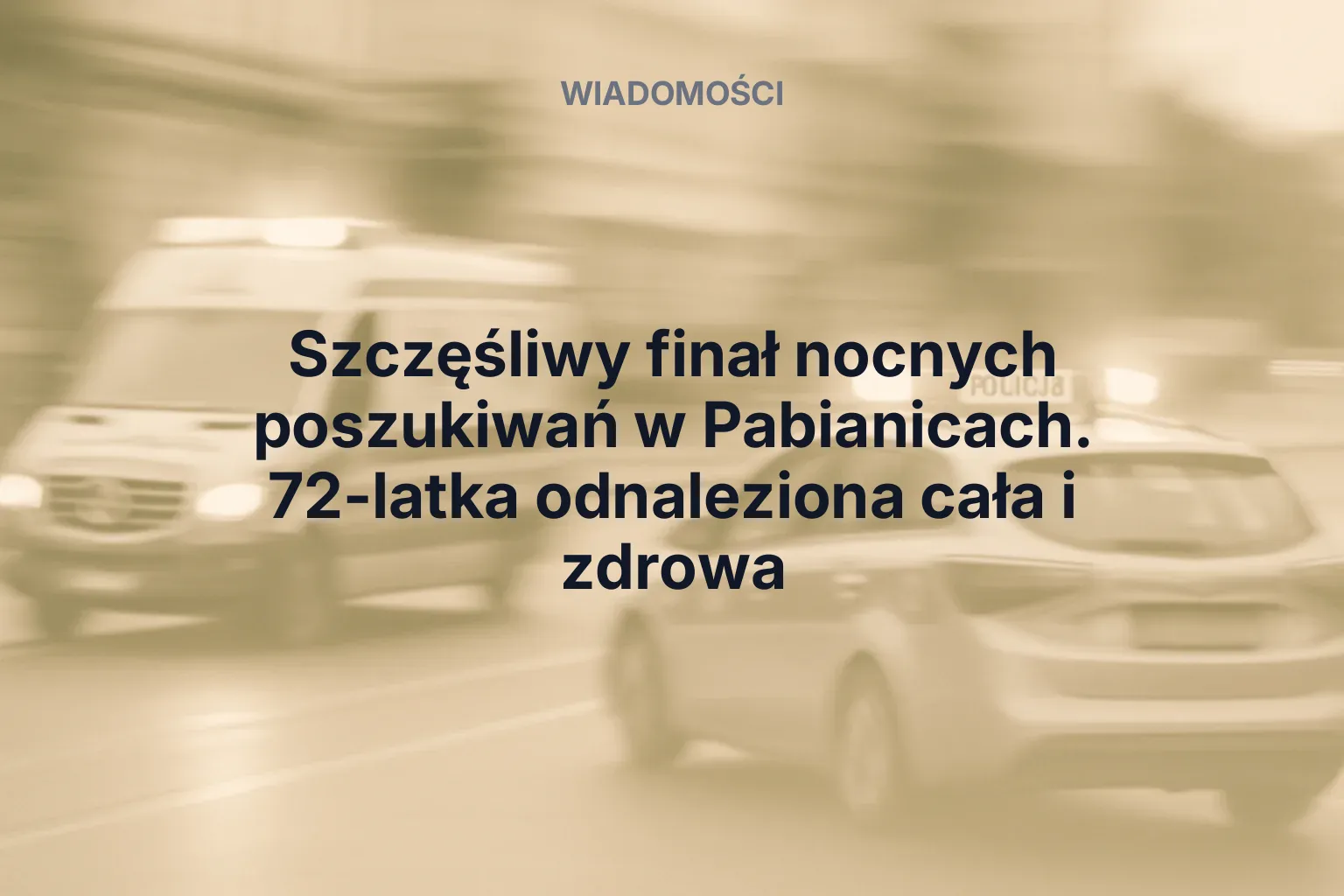 Artykuł: Szczęśliwy finał nocnych poszukiwań w Pabianicach. 72-latka odnaleziona cała i zdrowa