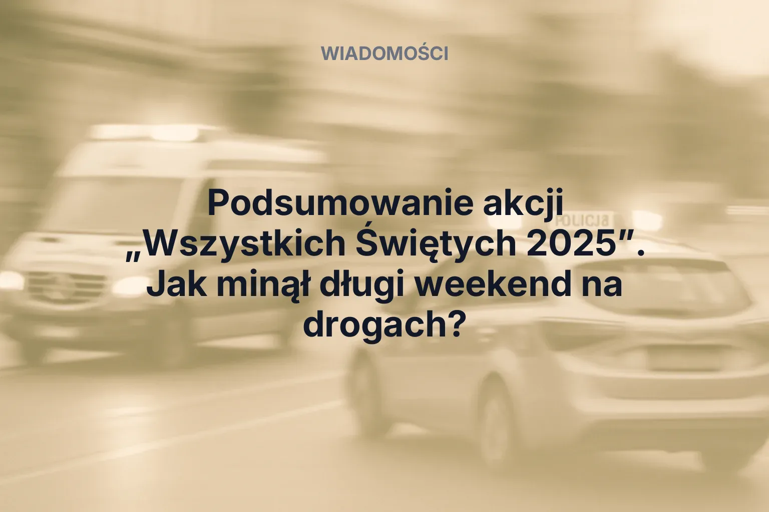 Artykuł: Podsumowanie akcji „Wszystkich Świętych 2025”. Jak minął długi weekend na drogach?