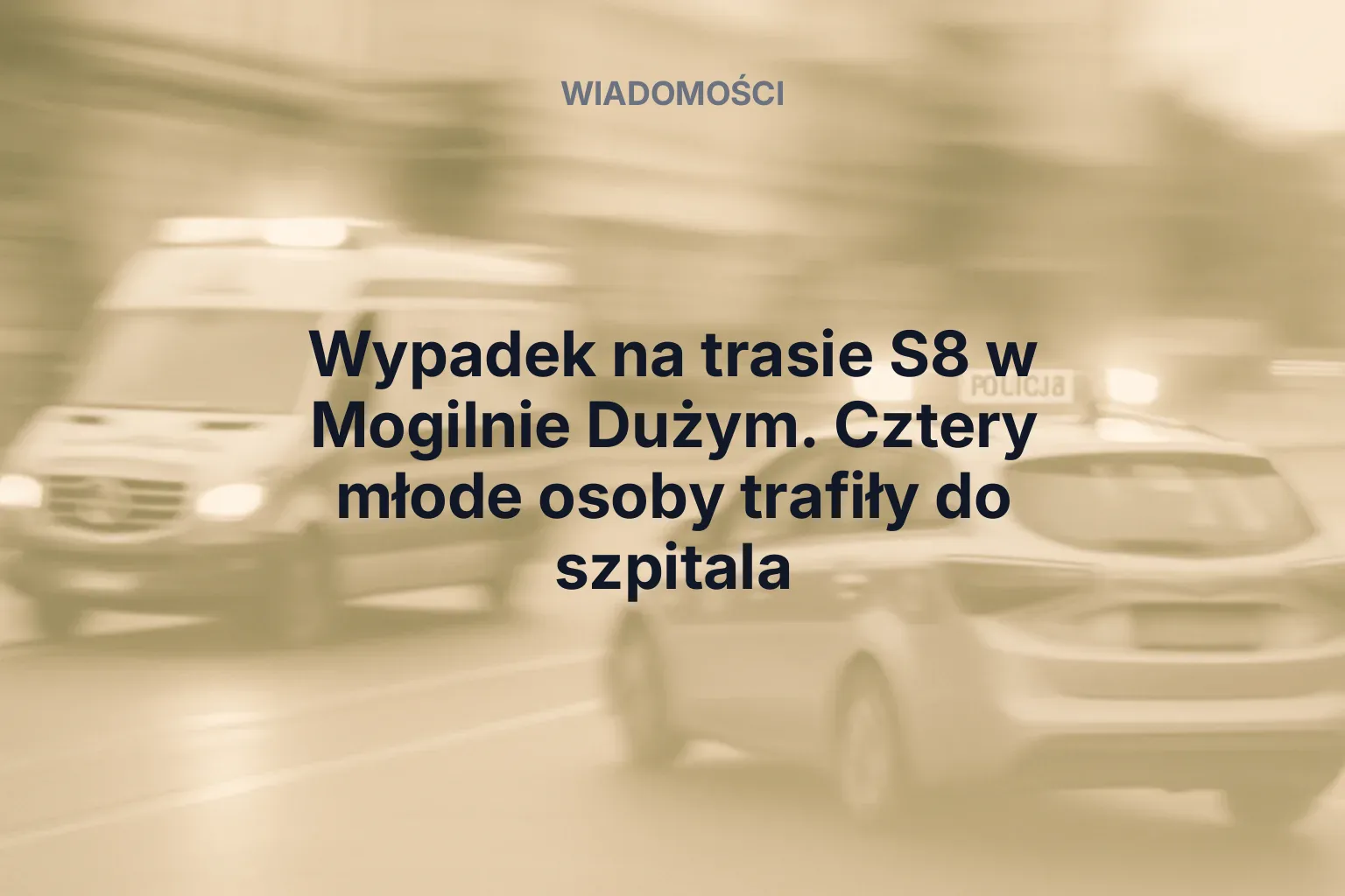 Artykuł: Wypadek na trasie S8 w Mogilnie Dużym. Cztery młode osoby trafiły do szpitala