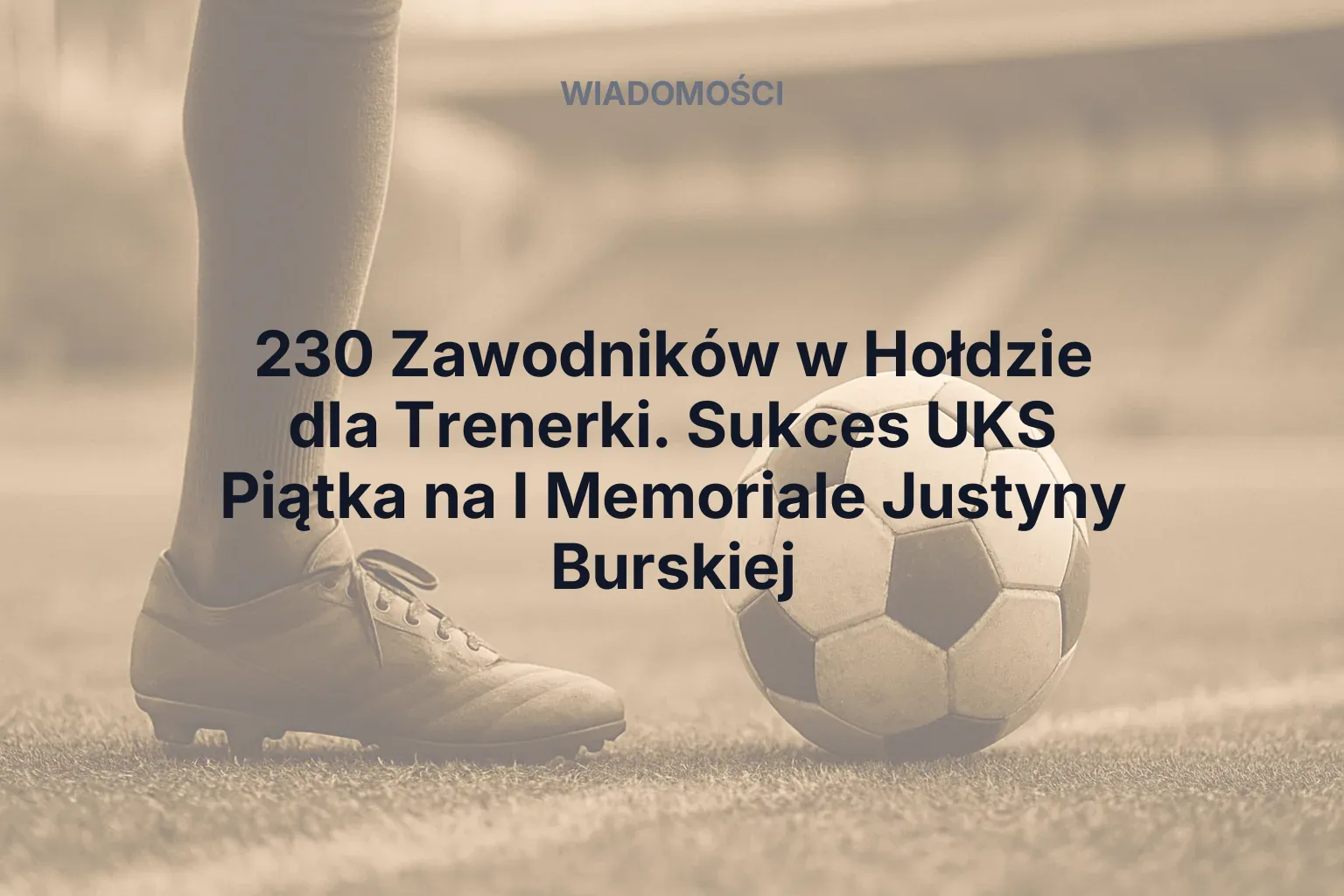 Miniatura: 230 Zawodników w Hołdzie dla Trenerki. Sukces UKS Piątka na I Memoriale Justyny Burskiej