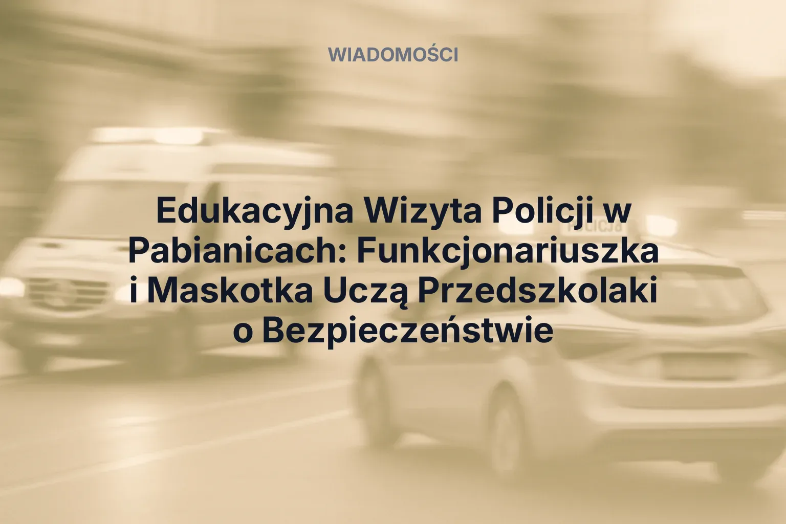 Artykuł: Edukacyjna Wizyta Policji w Pabianicach: Funkcjonariuszka i Maskotka Uczą Przedszkolaki o Bezpieczeństwie