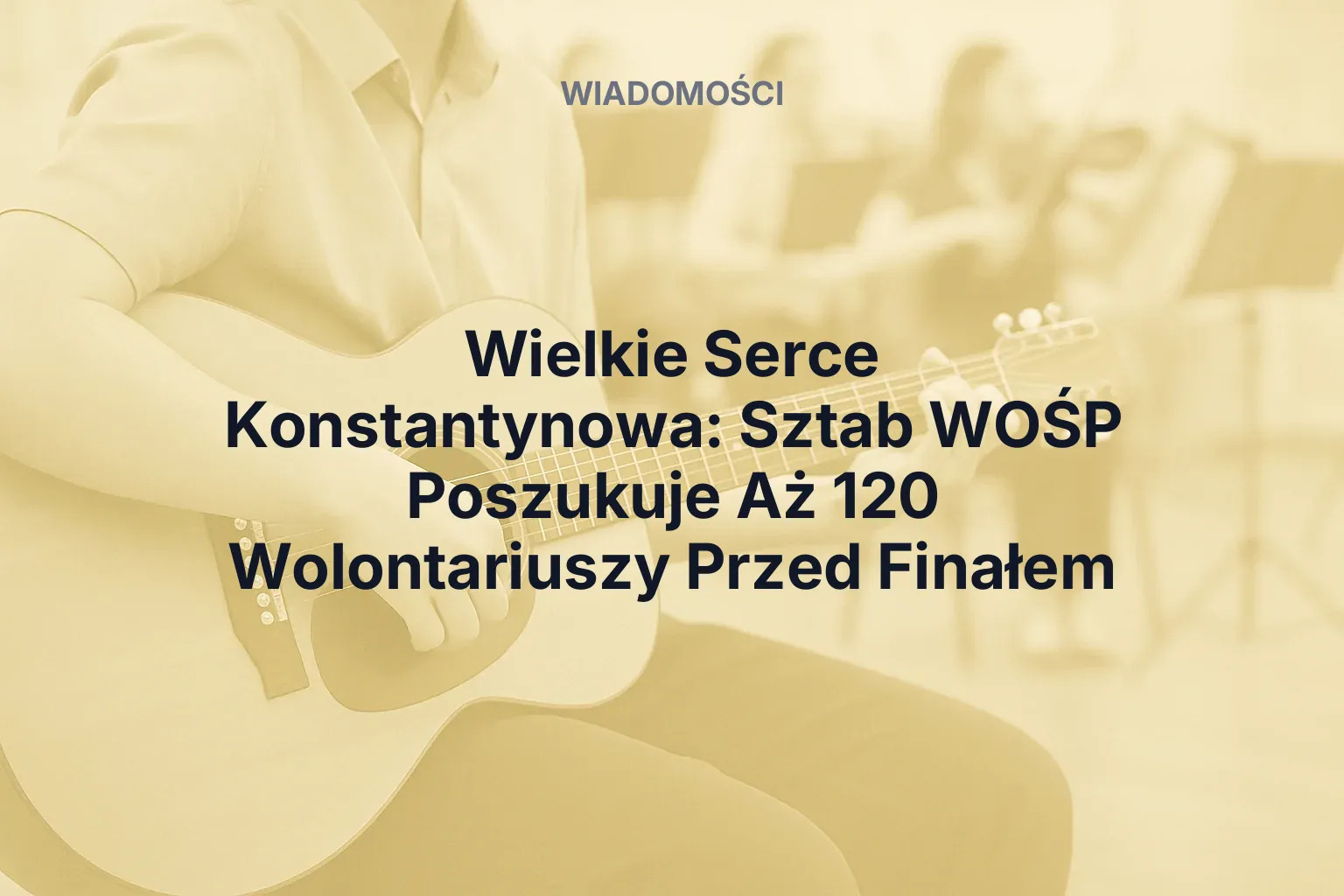 Artykuł: Wielkie Serce Konstantynowa: Sztab WOŚP Poszukuje Aż 120 Wolontariuszy Przed Finałem