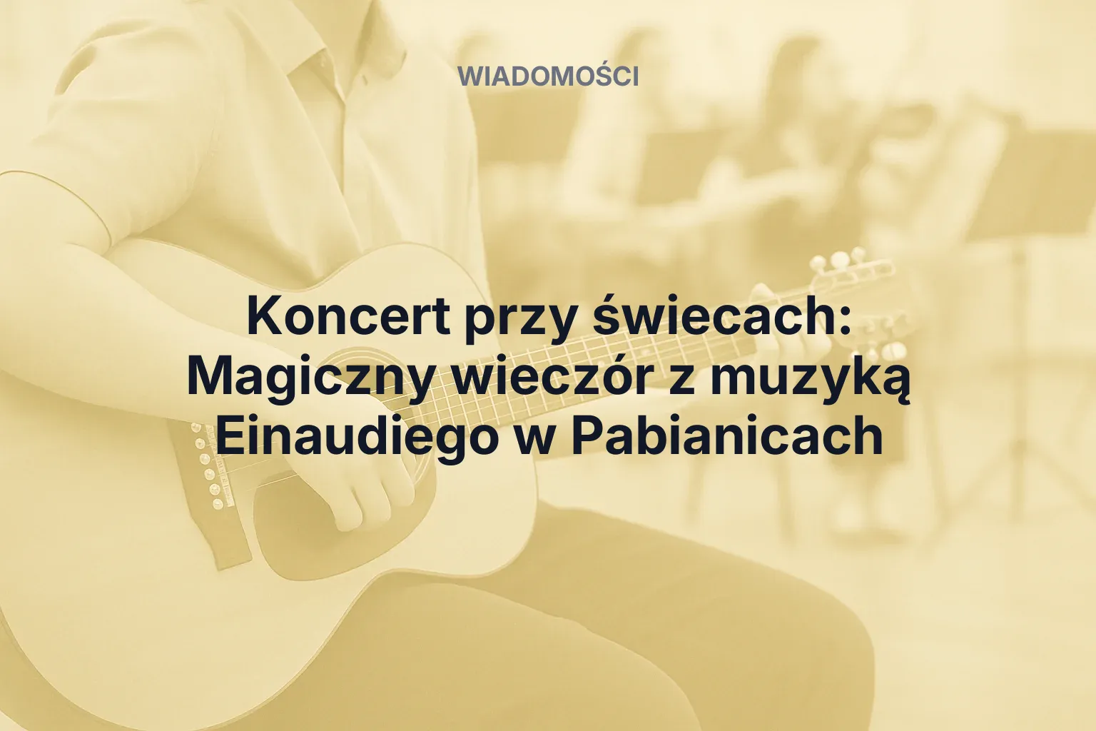 Artykuł: Koncert przy świecach: Magiczny wieczór z muzyką Einaudiego w Pabianicach