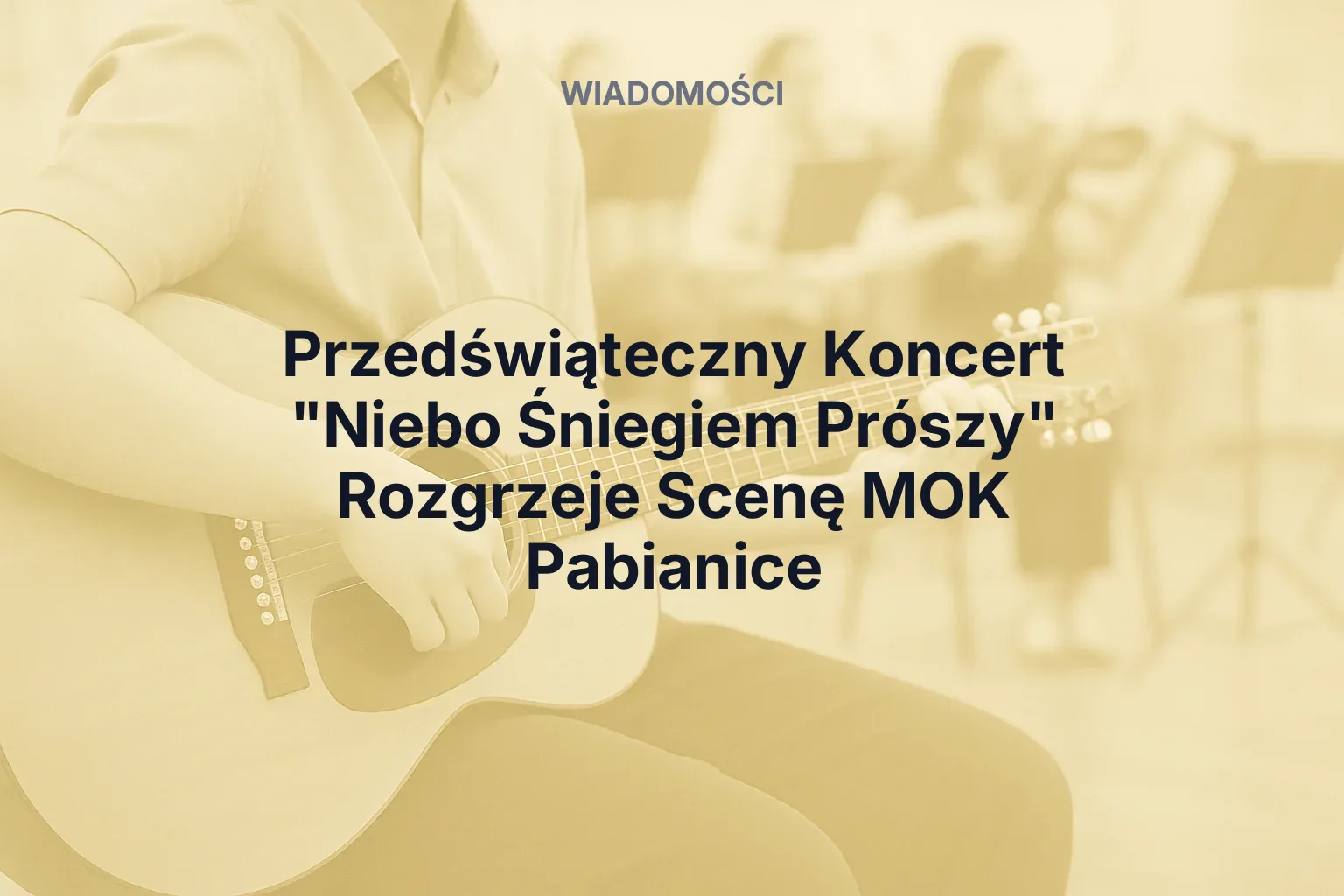 Przedświąteczny Koncert "Niebo Śniegiem Prószy" Rozgrzeje Scenę MOK Pabianice